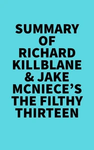 Summary of Richard Killblane &amp; Jake McNiece's The Filthy Thirteen