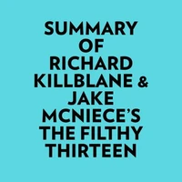 Summary of Richard Killblane &amp; Jake McNiece's The Filthy Thirteen