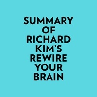 Everest Media et  AI Marcus - Summary of Richard Kim's Rewire Your Brain.