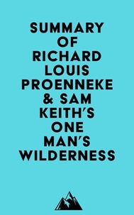  Everest Media - Summary of Richard Louis Proenneke &amp; Sam Keith's One Man's Wilderness, 50th Anniversary Edition.