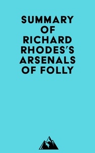  Everest Media - Summary of Richard Rhodes's Arsenals of Folly.