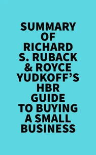Summary of Richard S. Ruback &amp; Royce Yudkoff's HBR Guide to Buying a Small Business