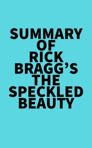  Everest Media - Summary of Rick Bragg's The Speckled Beauty.