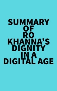  Everest Media - Summary of Ro Khanna's Dignity in a Digital Age.