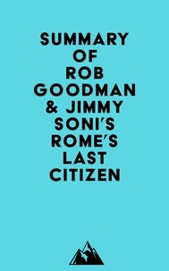  Everest Media - Summary of Rob Goodman &amp; Jimmy Soni's Rome's Last Citizen.