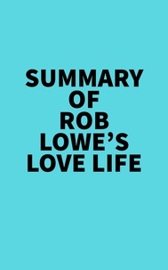  Everest Media - Summary of Rob Lowe's Love Life.