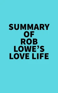 Summary of Rob Lowe's Love Life