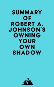  Everest Media - Summary of Robert A. Johnson's Owning Your Own Shadow.