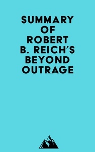  Everest Media - Summary of Robert B. Reich's Beyond Outrage.
