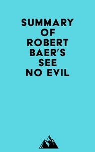  Everest Media - Summary of Robert Baer's See No Evil.
