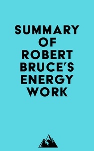  Everest Media - Summary of Robert Bruce's Energy Work.
