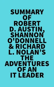 Summary of Robert D. Austin, Shannon O'Donnell &amp; Richard L. Nolan's The Adventures of an IT Leader