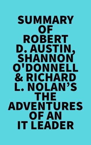  Everest Media - Summary of Robert D. Austin, Shannon O'Donnell &amp; Richard L. Nolan's The Adventures of an IT Leader.