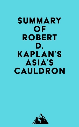  Everest Media - Summary of Robert D. Kaplan's Asia's Cauldron.