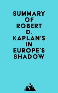  Everest Media - Summary of Robert D. Kaplan's In Europe's Shadow.