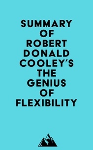  Everest Media - Summary of Robert Donald Cooley's The Genius of Flexibility.