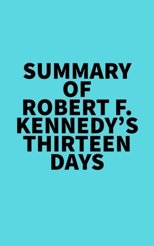  Everest Media - Summary of Robert F. Kennedy's Thirteen Days.