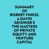  Everest Media et  AI Marcus - Summary of Robert Finkel & David Geisingr's The Masters of Private Equity and Venture Capital.