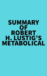Summary of Robert H. Lustig's Metabolical