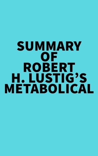  Everest Media - Summary of Robert H. Lustig's Metabolical.