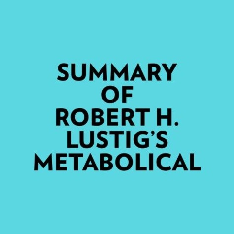  Everest Media et  AI Marcus - Summary of Robert H. Lustig's Metabolical.