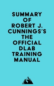  Everest Media - Summary of Robert J. Cunnings's The Official DLAB Training Manual.
