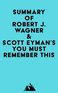 Summary of Robert J. Wagner &amp; Scott Eyman's You Must Remember This