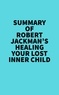  Everest Media - Summary of Robert Jackman's Healing Your Lost Inner Child.