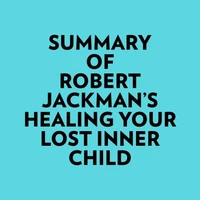 Summary of Robert Jackman's Healing Your Lost Inner Child