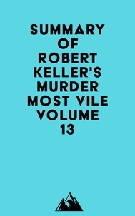  Everest Media - Summary of Robert Keller's Murder Most Vile Volume 13.