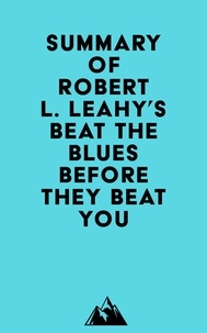  Everest Media - Summary of Robert L. Leahy's Beat the Blues Before They Beat You.