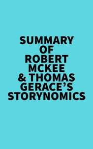 Summary of Robert McKee & Thomas Gerace's Storynomics