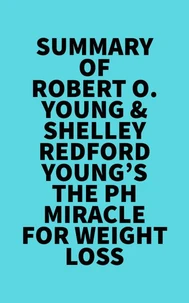 Summary of Robert O. Young &amp; Shelley Redford Young's The pH Miracle for Weight Loss