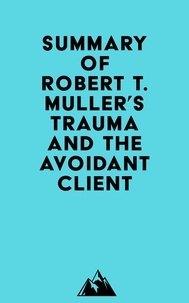  Everest Media - Summary of Robert T. Muller's Trauma and the Avoidant Client.