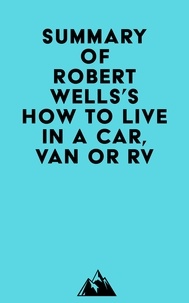 Téléchargez des ebooks gratuits pour kindle torrents Summary of Robert Wells's How to Live in a Car, Van or RV par Everest Media 9798350040722 en francais MOBI