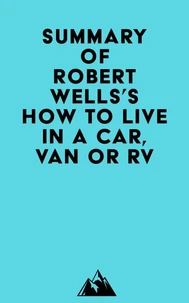 Summary of Robert Wells's How to Live in a Car, Van or RV