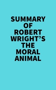  Everest Media - Summary of Robert Wright's The Moral Animal.