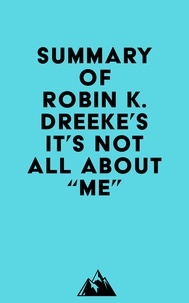  Everest Media - Summary of Robin K. Dreeke's It's Not All About "Me".