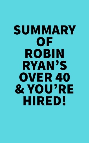  Everest Media - Summary of Robin Ryan's Over 40 &amp; You're Hired!.