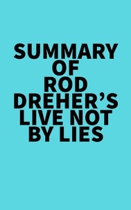  Everest Media - Summary of Rod Dreher's Live Not by Lies.
