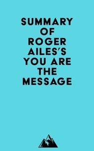  Everest Media - Summary of Roger Ailes's You Are the Message.