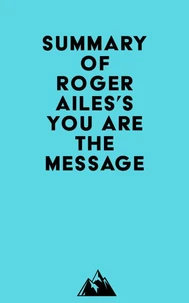 Summary of Roger Ailes's You Are the Message