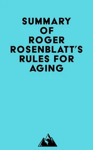 Summary of Roger Rosenblatt's Rules for Aging