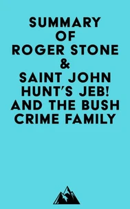 Summary of Roger Stone & Saint John Hunt's Jeb! and the Bush Crime Family