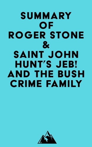  Everest Media - Summary of Roger Stone &amp; Saint John Hunt's Jeb! and the Bush Crime Family.