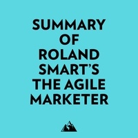  Everest Media et  AI Marcus - Summary of Roland Smart's The Agile Marketer.