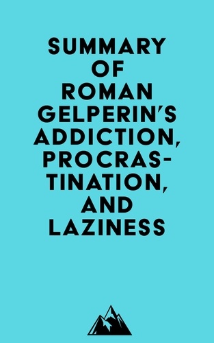  Everest Media - Summary of Roman Gelperin's Addiction, Procrastination, and Laziness.