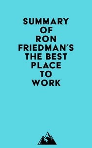  Everest Media - Summary of Ron Friedman's The Best Place to Work.