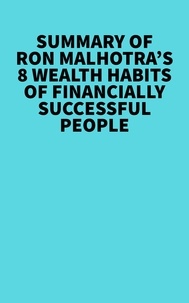  Everest Media - Summary of Ron Malhotra's 8 Wealth Habits of Financially Successful People.