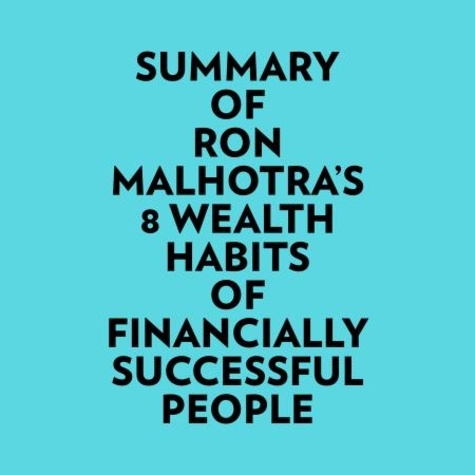  Everest Media et  AI Marcus - Summary of Ron Malhotra's 8 Wealth Habits of Financially Successful People.